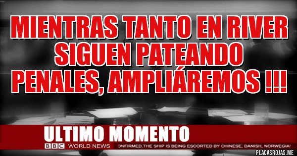 Placas Rojas - Mientras tanto en River siguen pateando penales, ampliáremos !!! 