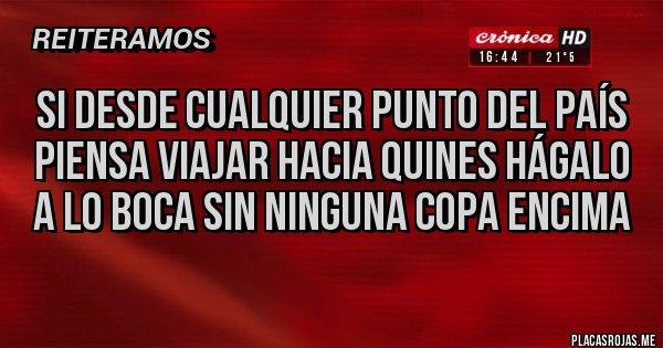 Placas Rojas - Si desde cualquier punto del país piensa viajar hacia QUINES hágalo a lo Boca sin ninguna copa encima