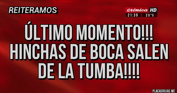 Placas Rojas - Último momento!!!  HINCHAS DE BOCA SALEN DE LA TUMBA!!!! 