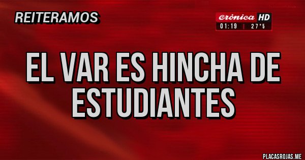Placas Rojas - El var Es hincha de Estudiantes Placas Rojas - El var Es hincha de Estudiantes