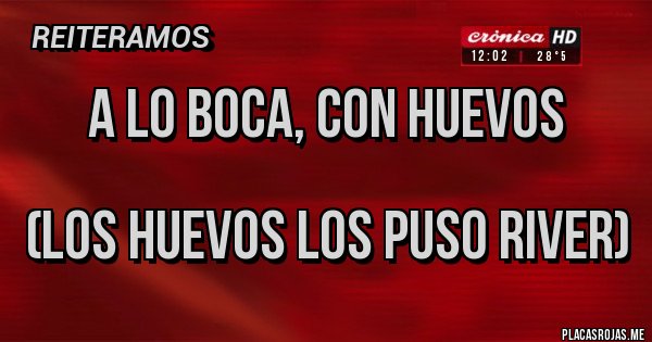 Placas Rojas - A lo Boca, con huevos

(Los huevos los puso River)