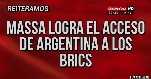Placas Rojas - Massa logra el acceso de Argentina a los brics