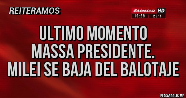 Placas Rojas - ULTIMO MOMENTO
MASSA PRESIDENTE.
MILEI SE BAJA DEL BALOTAJE 