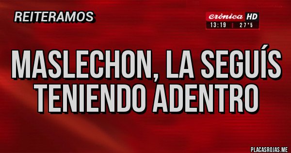 Placas Rojas - MASLECHON, LA SEGUÍS TENIENDO ADENTRO Placas Rojas - MASLECHON, LA SEGUÍS TENIENDO ADENTRO