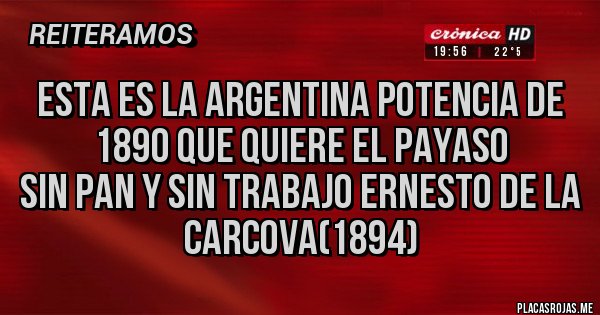 Placas Rojas - Esta es la Argentina potencia de 1890 que quiere el payaso
Sin pan y sin trabajo Ernesto de la Carcova(1894)