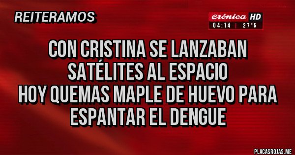 Placas Rojas - Con Cristina se lanzaban satélites al espacio
Hoy quemas maple de huevo para espantar el dengue Placas Rojas - Con Cristina se lanzaban satélites al espacio
Hoy quemas maple de huevo para espantar el dengue