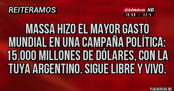 Placas Rojas - Massa hizo el mayor gasto mundial en una campaña política: 15.000 millones de dólares, con la tuya argentino. Sigue libre y vivo. Placas Rojas - Massa hizo el mayor gasto mundial en una campaña política: 15.000 millones de dólares, con la tuya argentino. Sigue libre y vivo.