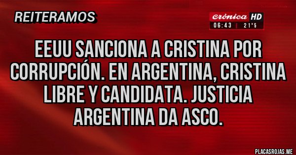 Placas Rojas - EEUU sanciona a Cristina por corrupción. En Argentina, cristina libre y candidata. Justicia argentina da asco.