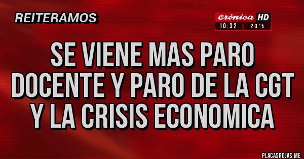 Placas Rojas - se viene mas paro docente y paro de la cgt y la crisis economica