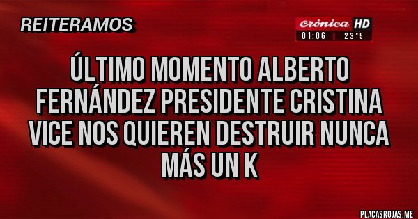 Placas Rojas - Último momento Alberto Fernández presidente Cristina Vice nos quieren destruir nunca más un k
