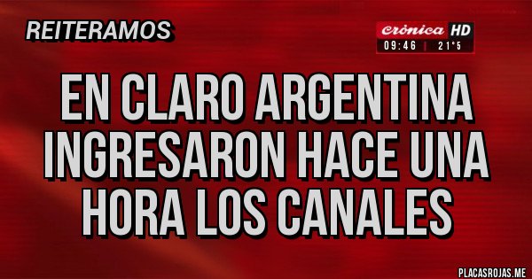 Placas Rojas - en claro argentina ingresaron hace una hora los canales 