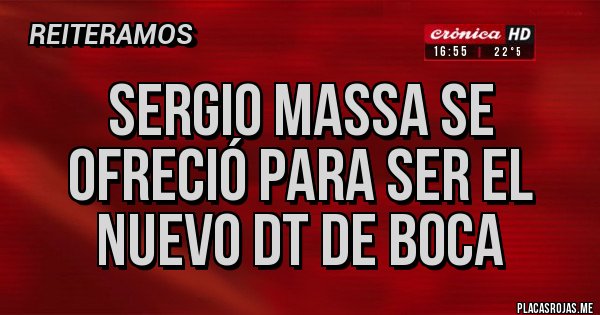 Placas Rojas - Sergio Massa se ofreció para ser el nuevo DT de Boca 