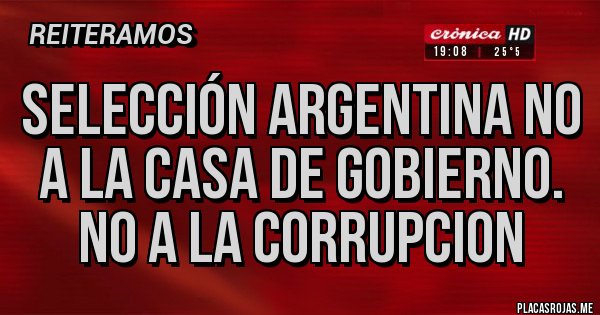 Placas Rojas - Selección argentina no a la casa de gobierno. No a la corrupcion