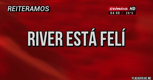 Placas Rojas - River está felí