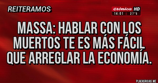 Placas Rojas - Massa: hablar con los muertos te es más fácil que arreglar la economía.