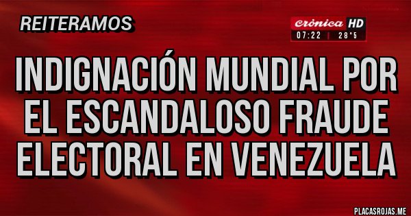Placas Rojas - indignación mundial por el escandaloso fraude electoral en Venezuela