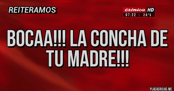 Placas Rojas - BOCAA!!! LA CONCHA DE TU MADRE!!! 