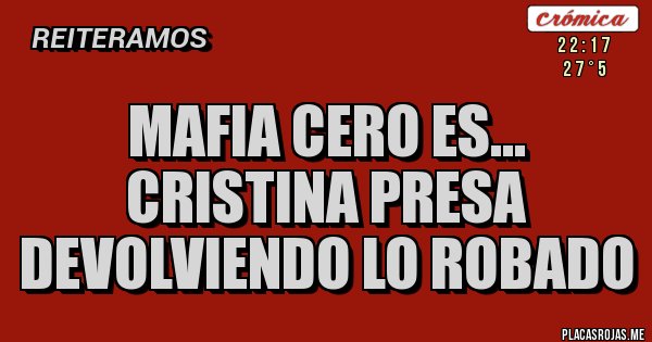 Placas Rojas - Mafia Cero es...
Cristina Presa 
Devolviendo Lo Robado