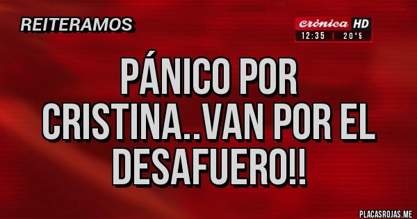 Placas Rojas - PÁNICO POR CRISTINA..VAN POR EL DESAFUERO!!
