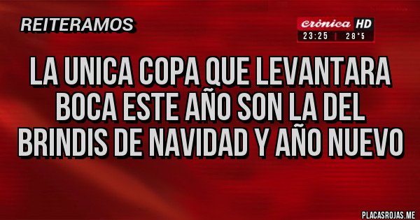 Placas Rojas - La unica copa que levantara boca este año son la del brindis de Navidad y Año nuevo Placas Rojas - La unica copa que levantara boca este año son la del brindis de Navidad y Año nuevo