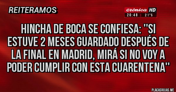 Placas Rojas - Hincha de Boca se confiesa: ''si estuve 2 meses guardado después de la final en Madrid, mirá si no voy a poder cumplir con esta cuarentena''