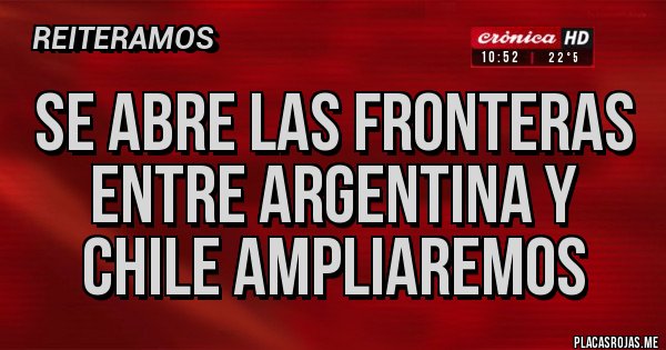 Placas Rojas - Se abre las fronteras entre Argentina y Chile ampliaremos