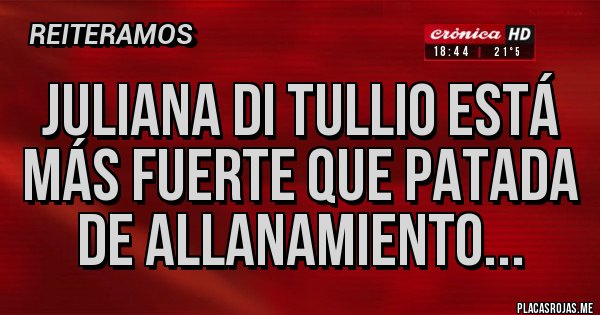 Placas Rojas - Juliana Di Tullio está más fuerte que patada de allanamiento...