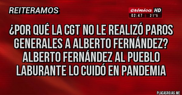 Placas Rojas - ¿Por qué la CGT no le realizó paros generales a Alberto Fernández?
Alberto Fernández al pueblo laburante lo cuidó en pandemia