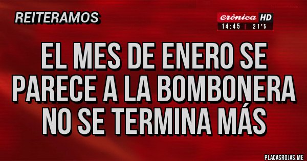 Placas Rojas - EL MES DE ENERO SE PARECE A LA BOMBONERA NO SE TERMINA MÁS