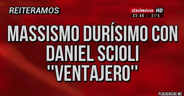 Placas Rojas - massismo durísimo con Daniel Scioli
''Ventajero''