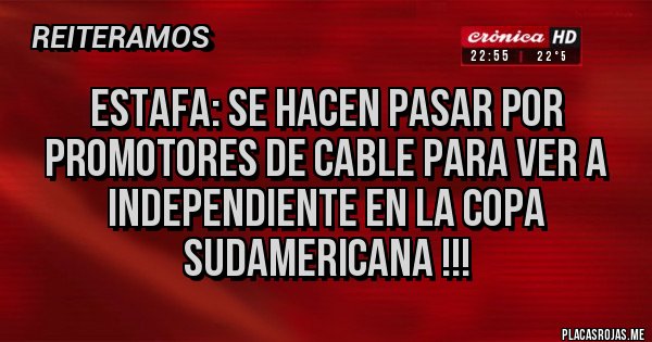 Placas Rojas - Estafa: se hacen pasar por promotores de cable para ver a Independiente en la copa sudamericana !!!
