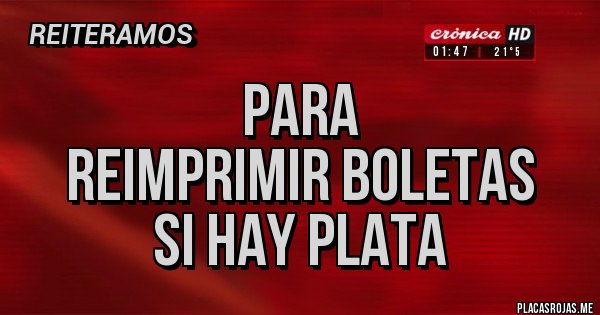 Placas Rojas - Para 
Reimprimir Boletas
SI HAY PLATA