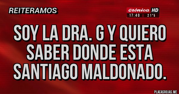 Placas Rojas - Soy la Dra. G y quiero saber donde esta Santiago Maldonado.