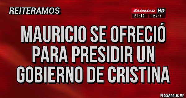 Placas Rojas - Mauricio se ofreció para presidir un gobierno de Cristina