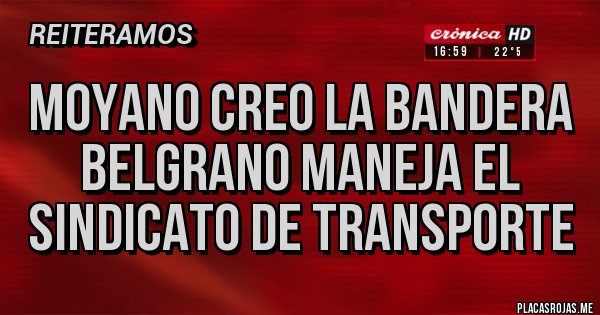 Placas Rojas - Moyano creo la bandera
Belgrano maneja el sindicato de transporte 