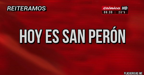 Placas Rojas - Hoy es San Perón