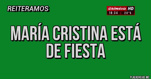 Placas Rojas - MARÍA CRISTINA ESTÁ DE FIESTA Placas Rojas - MARÍA CRISTINA ESTÁ DE FIESTA