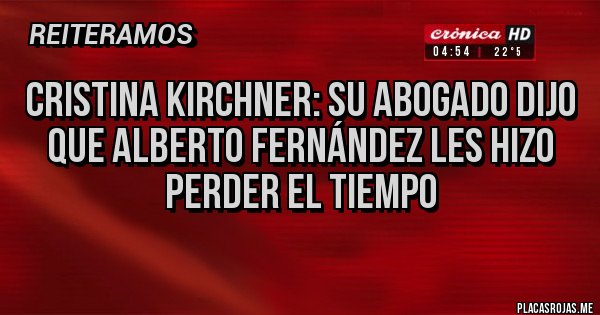 Placas Rojas - Cristina Kirchner: su abogado dijo que Alberto Fernández les hizo perder el tiempo
