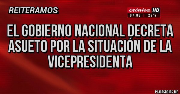 Placas Rojas - El gobierno nacional decreta asueto por la situación de la Vicepresidenta 