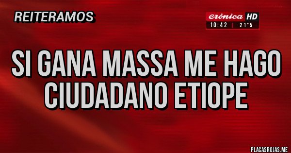 Placas Rojas - Si gana Massa me hago ciudadano etiope Placas Rojas - Si gana Massa me hago ciudadano etiope