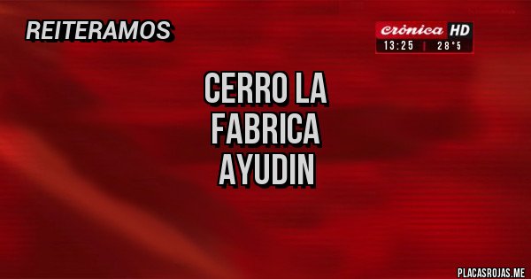 Placas Rojas - Cerro la
Fabrica
Ayudin
Placas Rojas - Cerro la
Fabrica
Ayudin