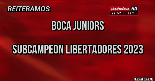 Placas Rojas - Boca Juniors 

Subcampeon libertadores 2023
