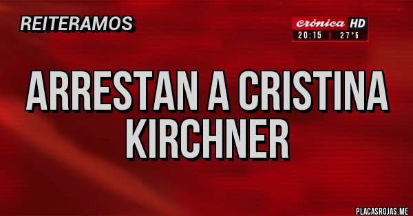 Placas Rojas - Arrestan a Cristina Kirchner