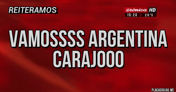 Placas Rojas - Vamossss ARGENTINA carajooo Placas Rojas - Vamossss ARGENTINA carajooo