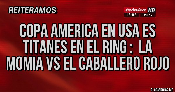 Placas Rojas - copa america en USA es Titanes en el ring :  la momia vs el caballero rojo