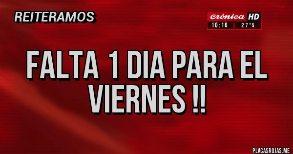Placas Rojas - FALTA 1 DIA PARA EL VIERNES !! Placas Rojas - FALTA 1 DIA PARA EL VIERNES !!