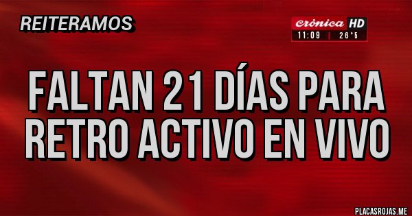 Placas Rojas - FALTAN 21 DÍAS PARA RETRO ACTIVO EN VIVO Placas Rojas - FALTAN 21 DÍAS PARA RETRO ACTIVO EN VIVO