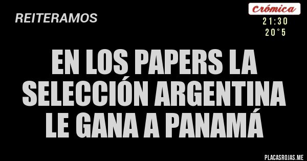 Placas Rojas - EN LOS PAPERS LA SELECCIÓN ARGENTINA LE GANA A PANAMÁ