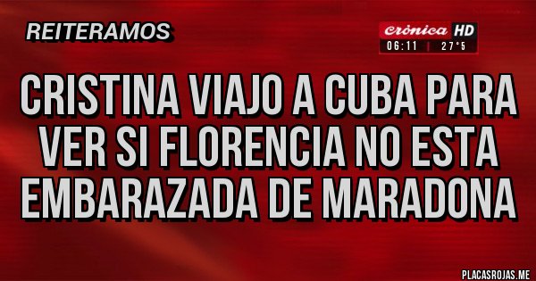 Placas Rojas - Cristina viajo a cuba para ver si florencia no esta embarazada de Maradona