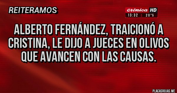 Placas Rojas - Alberto Fernández, traicionó a Cristina, le dijo a jueces en olivos que avancen con las causas. Placas Rojas - Alberto Fernández, traicionó a Cristina, le dijo a jueces en olivos que avancen con las causas.